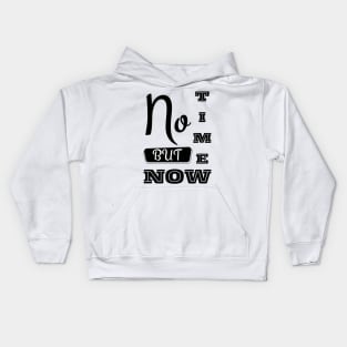 No Time But Now - Motivational Typography White Kids Hoodie